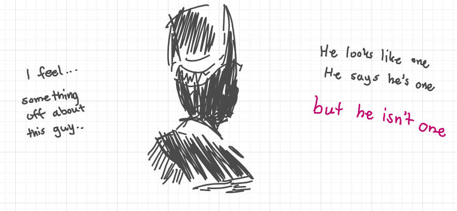 He added, "I feel... something off about this guy... He looks like one, he says he's one, but he isn't one."